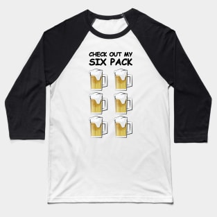 Check Out My Six Pack - Funny Beer Version Baseball T-Shirt